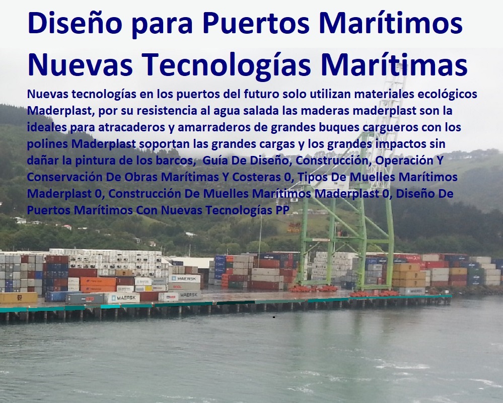 Guía De Diseño, Construcción, Operación Y Conservación De Obras Marítimas Y Costeras 0, , Muelles Marinos, Embarcaderos Flotantes, Puertos Marítimos y Fluviales, Pontones Fijos, Astilleros, Maderas, construcciones Marinas, Navieras, Malecones, Construcciones Submarinas Bajo e Agua, Construcción y Mantenimiento de Puertos y Desembarcaderos, Bases Náuticas, Defensas Marítimas para el Atraque Embarcaciones, Plataformas Flotantes, Terminales Portuarios, Tipos De Muelles Marítimos Maderplast 0, Construcción De Muelles Marítimos Maderplast 0, Diseño De Puertos Marítimos Con Nuevas Tecnologías PP Guía De Diseño, Construcción, Operación Y Conservación De Obras Marítimas Y Costeras 0, Tipos De Muelles Marítimos Maderplast 0, Construcción De Muelles Marítimos Maderplast 0, Diseño De Puertos Marítimos Con Nuevas Tecnologías PP